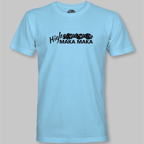 High MAKA MAKA Funny T-Shirt - Hawaiian Pidgin hi maintenance - Picture 7 of 9